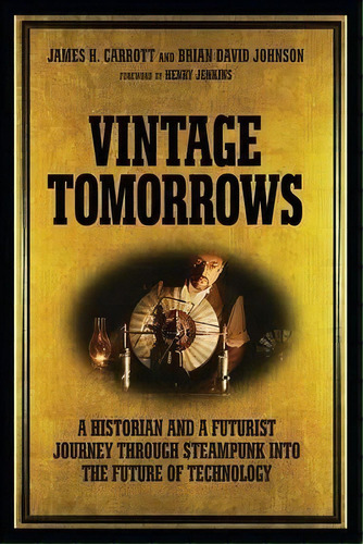 Vintage Tomorrows : What Steampunk Can Teach Us About The Future, De Pieter Hintjens. Editorial O'reilly Media, Inc, Usa, Tapa Blanda En Inglés