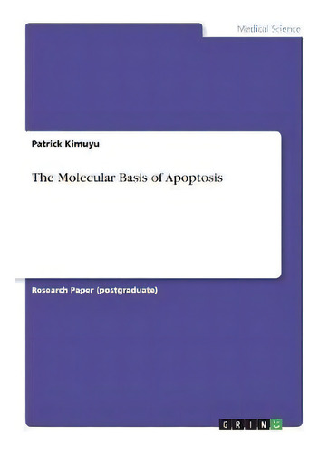 The Molecular Basis Of Apoptosis, De Patrick Kimuyu., Vol. 1. Editorial Grin, Tapa Blanda En Inglés