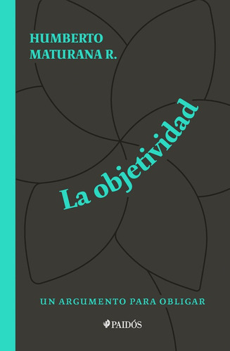 Libro La Objetividad, Un Argumento Para Obligar Paidós