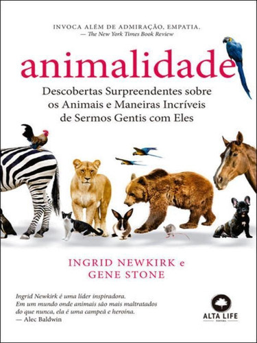 Animalidade: Descobertas Surpreendentes Sobre Os Animais E Maneiras Incríveis De Sermos Gentis Com Eles, De Stone, Gene / Newkirk, Ingrid. Editora Alta Life, Capa Mole Em Português