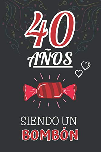 40 Años Siendo Un Bombon: Regalo De 40 Cumpleaños Para Mujer