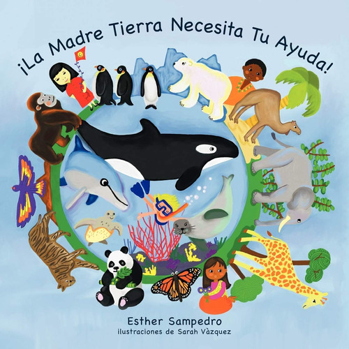 Libro: La Madre Tierra Necesita Tu Ayuda! (spanish Edition)