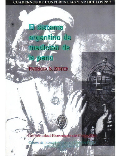 El Sistema Argentino De Medición De La Pena, De Patricia S. Ziffer. Serie 9586162616, Vol. 1. Editorial U. Externado De Colombia, Tapa Blanda, Edición 1996 En Español, 1996