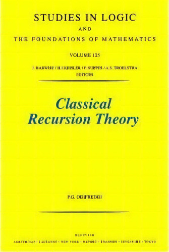 Classical Recursion Theory: Volume 125 : The Theory Of Functions And Sets Of Natural Numbers, De P. Odifreddi. Editorial Elsevier Science & Technology, Tapa Blanda En Inglés