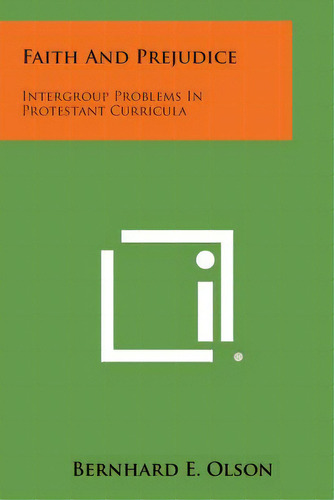 Faith And Prejudice: Intergroup Problems In Protestant Curricula, De Olson, Bernhard E.. Editorial Literary Licensing Llc, Tapa Blanda En Inglés