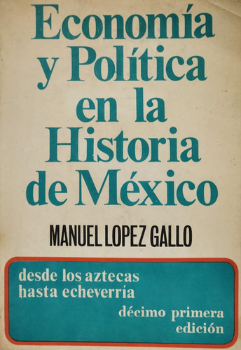 Economía Y Política En La Historia De México - López Gallo