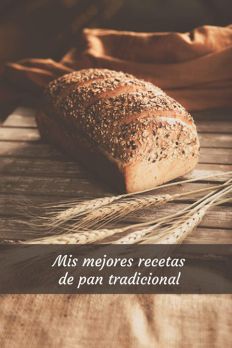 Libro: Mis Mejores Recetas De Pan Tradicional Cuaderno (120 