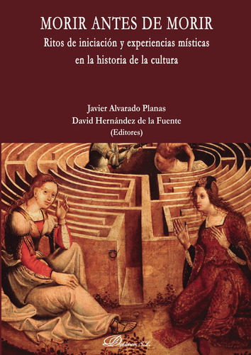 Morir Antes De Morir.ritos De Iniciación Y Experiencias Místicas En La Historia De La Cultura, De Hernández De La Fuente , David.. Editorial Dykinson S.l., Tapa Blanda, Edición 1.0 En Español, 2019