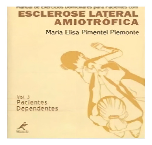 Manual De Exercícios Domiciliares Para Pacientes Com Esclerose Lateral Amiotrófica, De Maria Elisa Pimentel Piemonte., Vol. 3. Editorial Manole, Tapa Mole En Português