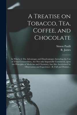 Libro A Treatise On Tobacco, Tea, Coffee, And Chocolate: ...