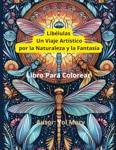 Libelulas Un Viaje Artistico Por La Naturaleza Y La Fantasia