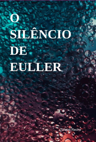O Silêncio De Euller: O Tempo Não Existe..., De Tereza Reche. Série Não Aplicável, Vol. 1. Editora Clube De Autores, Capa Mole, Edição 2 Em Português, 2013