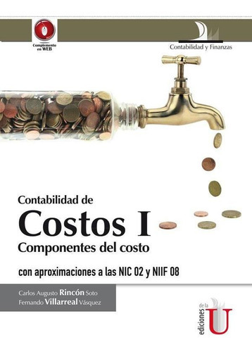 Contabilidad De Costos I. Componentes Del Costo Con Aproximaciones A Las Nic 02 Y Niif 08. 2da. Edición, De Fernando Villareal Vásquez. Editorial Ediciones De La U Ltda, Tapa Blanda En Español