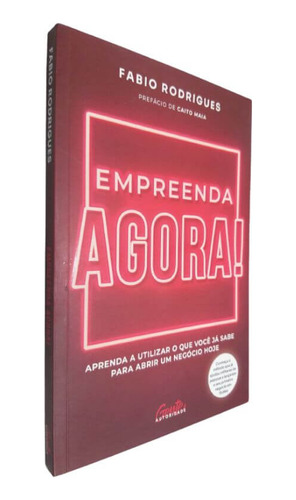 Livro Físico Empreenda Agora! Fabio Rodrigues Aprenda A Utilizar O Que Você Já Sabe Para Abrir Um Negócio Hoje