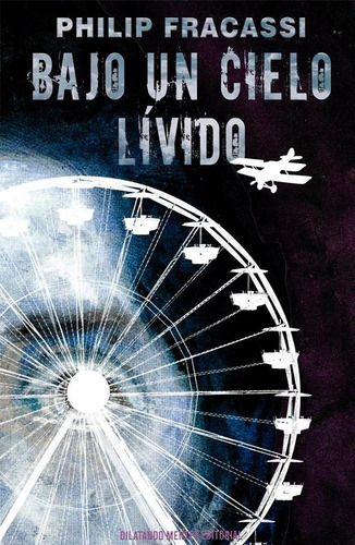 Libro: Bajo Un Cielo Lívido. Fracassi, Philip. Dilatando Men