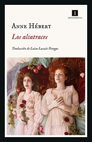 Los Alcatraces Anne Hebert Impedimenta