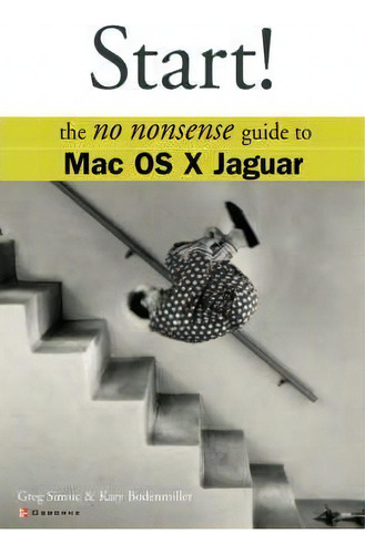 Start! The No Nonsense Guide To Mac Os X Jaguar, De Greg Simsic. Editorial Mcgraw Hill Education Europe, Tapa Blanda En Inglés