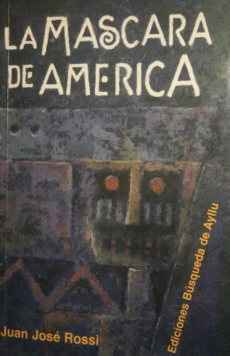 La Máscara De América - Juan José Rossi - Nuevo