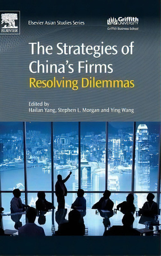 The Strategies Of China's Firms : Resolving Dilemmas, De Hailan Yang. Editorial Elsevier Science & Technology, Tapa Dura En Inglés, 2015