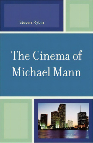 The Cinema Of Michael Mann, De Steven Rybin., Vol. 1. Editorial Lexington Books, Tapa Blanda En Inglés