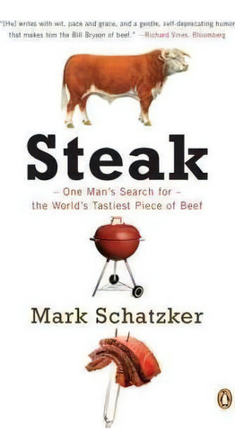 Steak : One Man's Search For The World's Tastiest Piece Of Beef, De Mark Schatzker. Editorial Penguin Putnam Inc, Tapa Blanda En Inglés