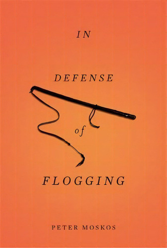 In Defense Of Flogging, De Peter Moskos. Editorial Ingram Publisher Services Us, Tapa Blanda En Inglés