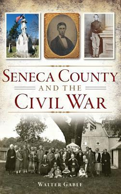 Libro Seneca County And The Civil War - Walter Gable