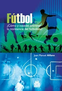 Libro: Fútbol ¿cómo Y Cuándo Entrenar La Resistencia? Alfano