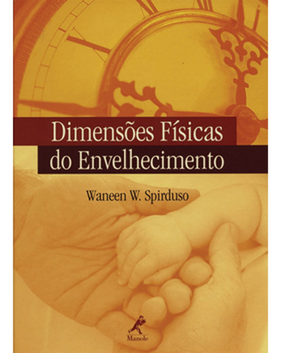 Dimensões físicas do envelhecimento, de Spirduso, Waneen W.. Editora Manole LTDA, capa dura em português, 2004
