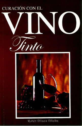 Curación Con El Vino Tinto, De Rubén Villacis Villalba. 9706277633, Vol. 1. Editorial Editorial Distrididactika, Tapa Blanda, Edición 2009 En Español, 2009