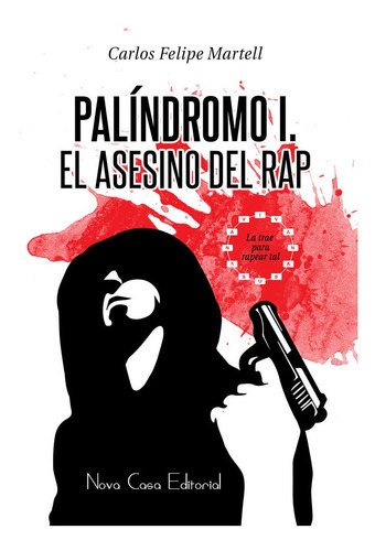 Palãândromo I: El Asesino Del Rap, De Felipe Martell, Carlos Alberto. Nova Casa Editorial, Tapa Blanda En Español