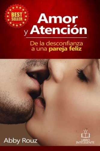 Amor Y Atencion De La Desconfianza A Una Pareja..., De Rouz, A. Editorial Independently Published En Español
