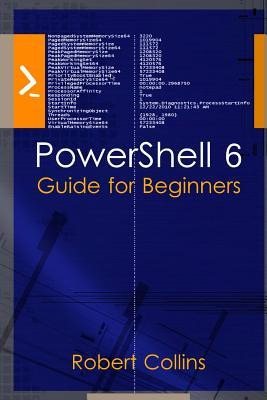 Libro Powershell 6 : Guide For Beginners - Robert Collins