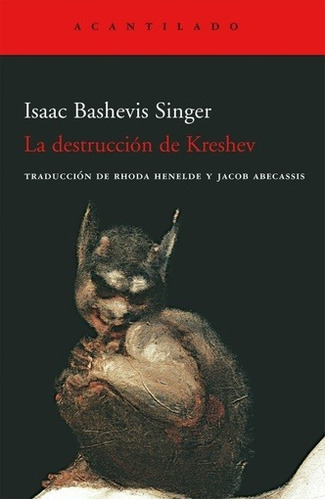 DESTRUCCION DE KRESHEV, LA, de Isaac Bashevis Singer. Editorial Acantilado en español