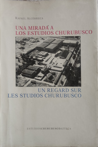 Una Mirada A Los Estudios Churubusco Cine Mexicano Alcérreca