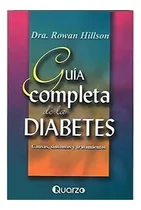 Comprar Guía Completa De La Diabetes: Causas, Síntomas Y Tratamientos, De Dra. Rowan Hillson., Vol. 1. Editorial Quarzo, Tapa Blanda En Español