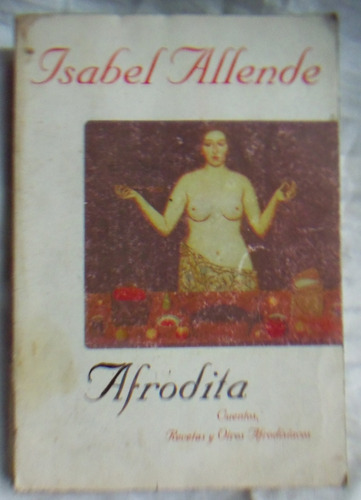 Afrodita , Isabel Allende ,cuentos, Recetas Y Otros ...(c10)