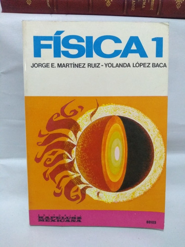 Física 1 Jorge E Martínez Ruiz Y Yolanda López Baca (Usado)
