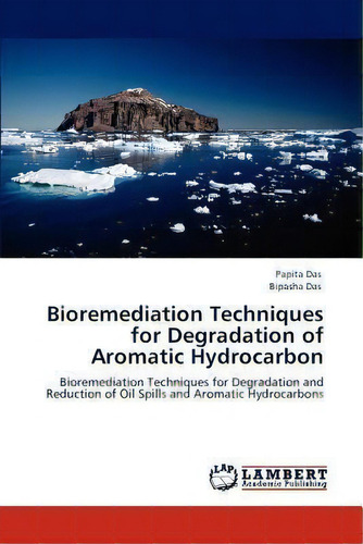 Bioremediation Techniques For Degradation Of Aromatic Hydrocarbon, De Papita Das. Editorial Lap Lambert Academic Publishing, Tapa Blanda En Inglés