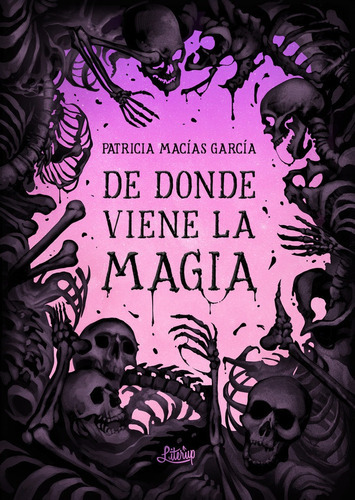 De Donde Viene La Magia, De Macías García, Patricia. Editorial Literup Ediciones, Tapa Blanda En Español