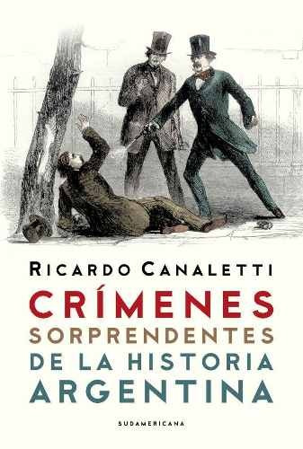 Crimenes Sorprendentes De La Historia Argentina - Canaletti