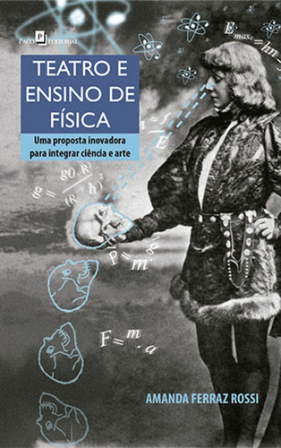 Livro Teatro E Ensino De Física: Uma Proposta Inovadora Para Integrar Ciência E Arte, De Amanda Ferraz Rossi (). Editora Paco Editorial, Capa Mole, Edição 1 Em Português, 2017