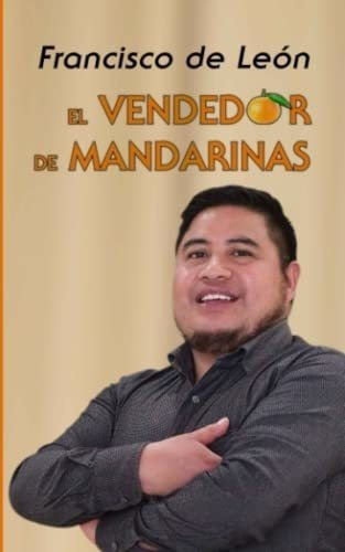 El Vendedor De Mandarinas - De Leon, Francisco, De De León, Franci. Editorial Independently Published En Español