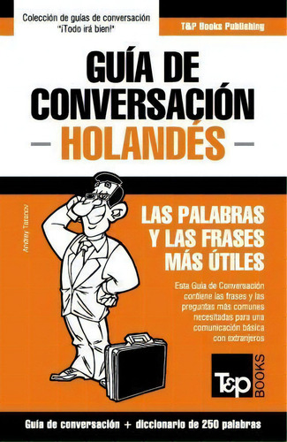 Gu A De Conversaci N Espa Ol-holand S Y Mini Diccionario De 250 Palabras, De Andrey Taranov. Editorial T P Books, Tapa Blanda En Español