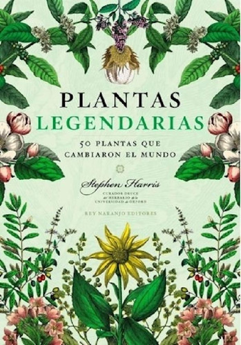 Plantas Legendarias 50 Plantas Que Cambiaron El Mundo