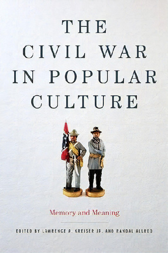 The Civil War In Popular Culture, De Lawrence A. Kreiser Jr.. Editorial University Press Kentucky, Tapa Dura En Inglés