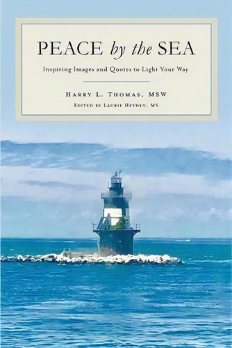 Peace By The Sea : Inspiring Images And Quotes To Light Your Way, De Harry L Thomas. Editorial Booklogix, Tapa Blanda En Inglés
