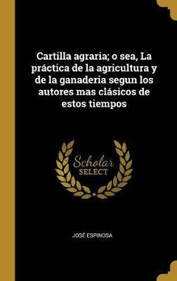 Libro Cartilla Agraria; O Sea, La Practica De La Agricult...