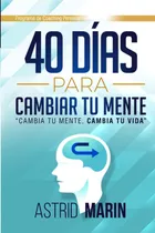 Comprar Libro: 40 Días Para Cambiar Tu Mente: Cambia Tu Mente, Tu
