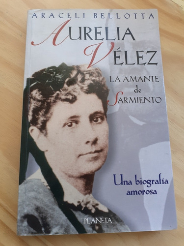 Aurelia Velez   La Amante De Sarmiento   Araceli  Bellotta